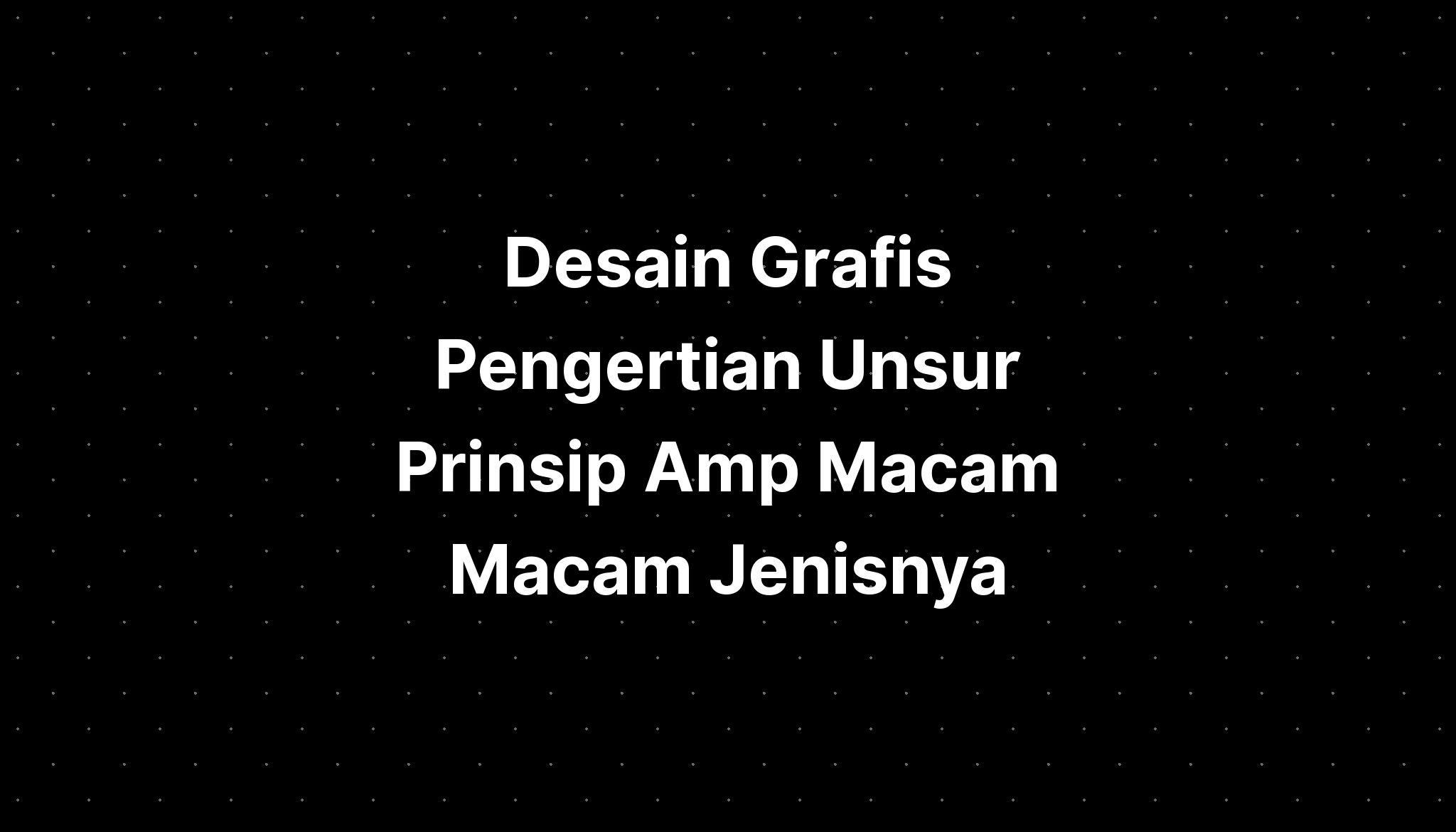 Desain Grafis Pengertian Unsur Prinsip Macam Macam Jenisnya Sexiz Pix